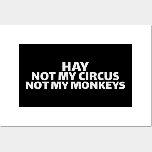 hay not my circus not my monkeys Posters and Art